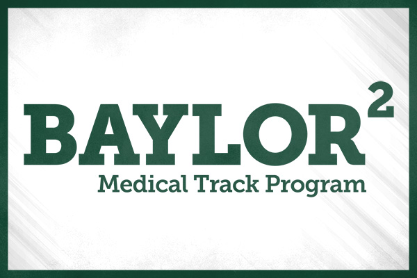 Baylor2Baylor Medical Track Program